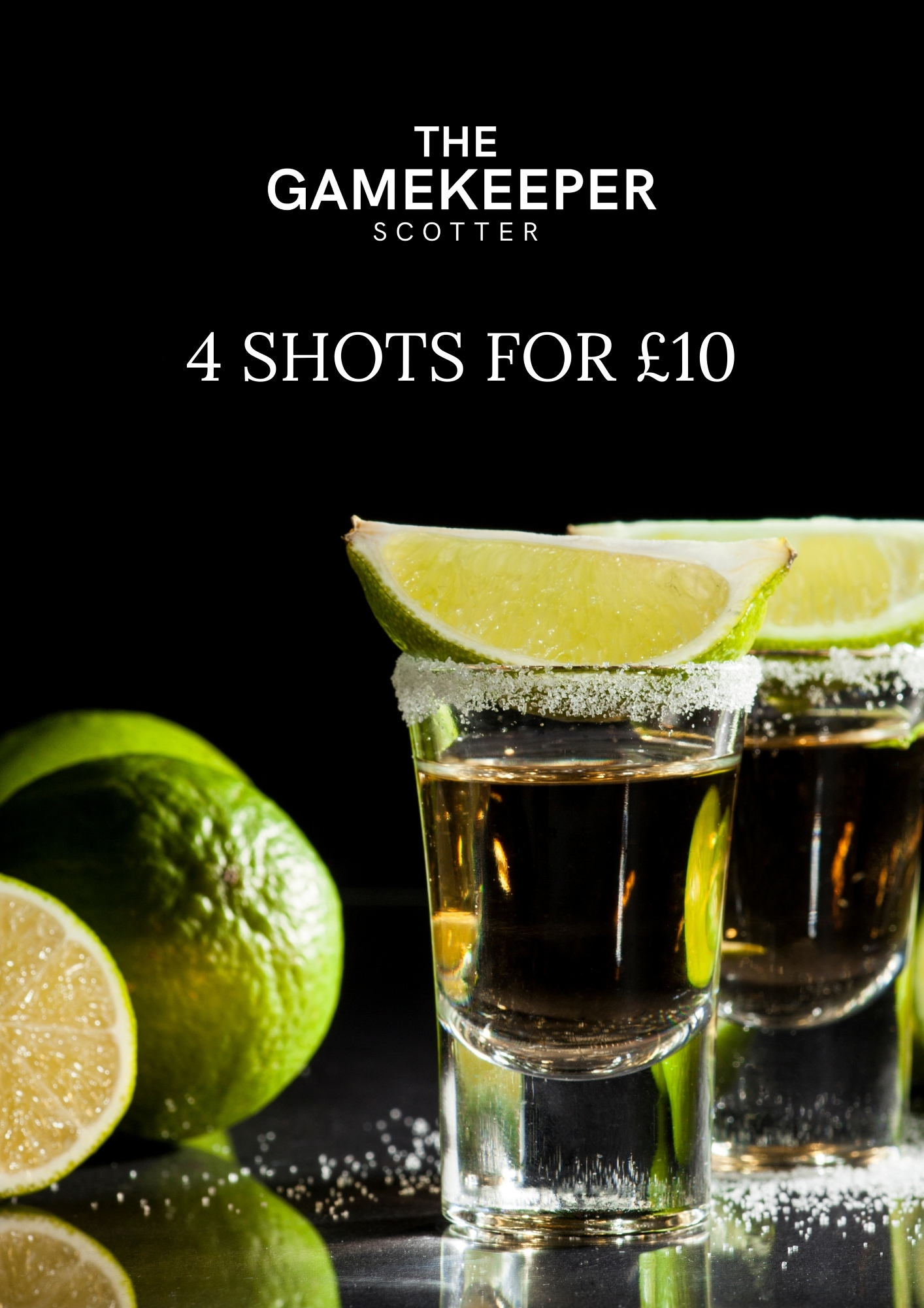 4 shots for £10 at The Gamekeeper Scotter