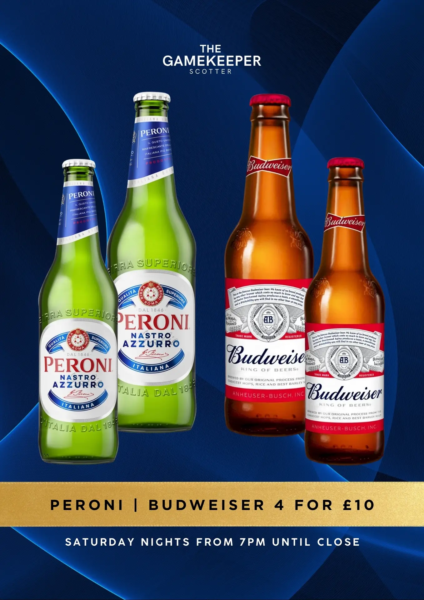 Peroni or Budweiser 4 for £10, Saturday nights from 7pm